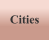 Cities